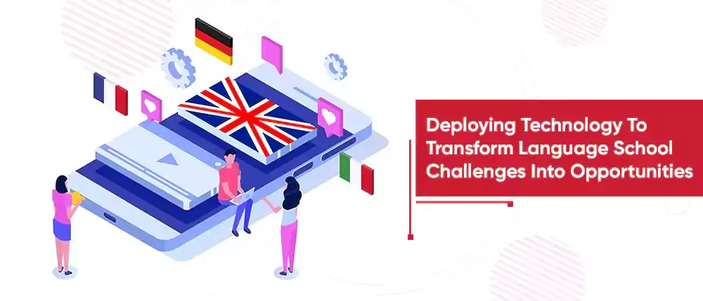 Deploying Technology To Transform Language School Challenges Into Opportunities